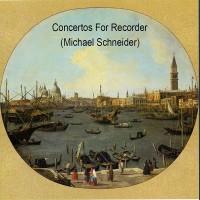 01) Concertos For Recorder(Michael Schneider)