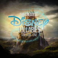 The Greatest Disney Lullabies, Vol. 1