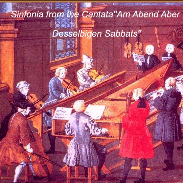 Sinfonia from the Cantata''Am Abend Aber Desselbigen Sabbats''